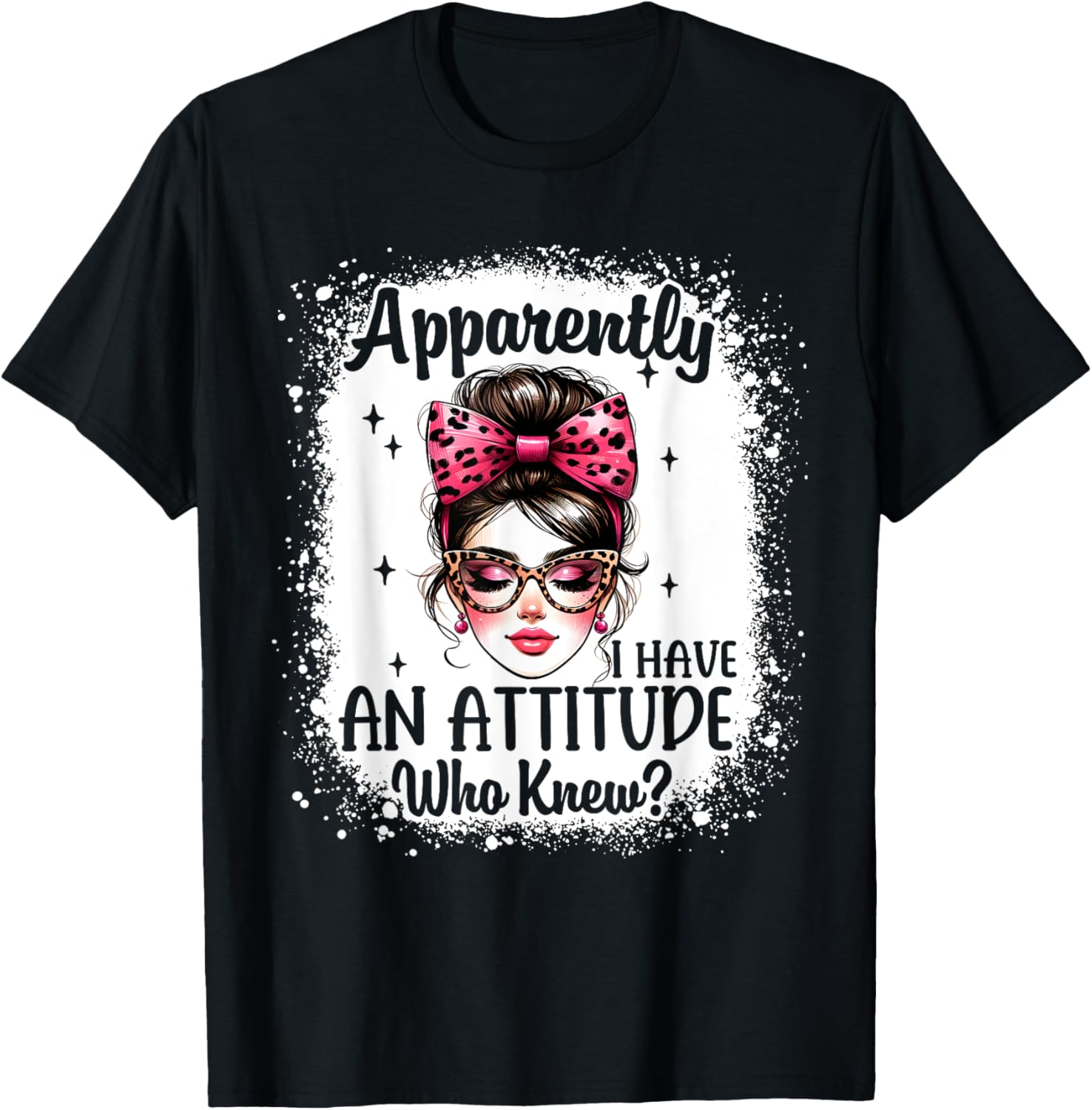 Apparently I Have An Attitude Who Knew Bleached Messy Bun T-Shirt