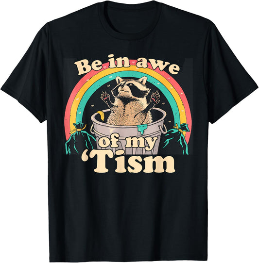 Autism Funny Be In Awe Of My 'Tism Meme Autistic Raccoon T-Shirt