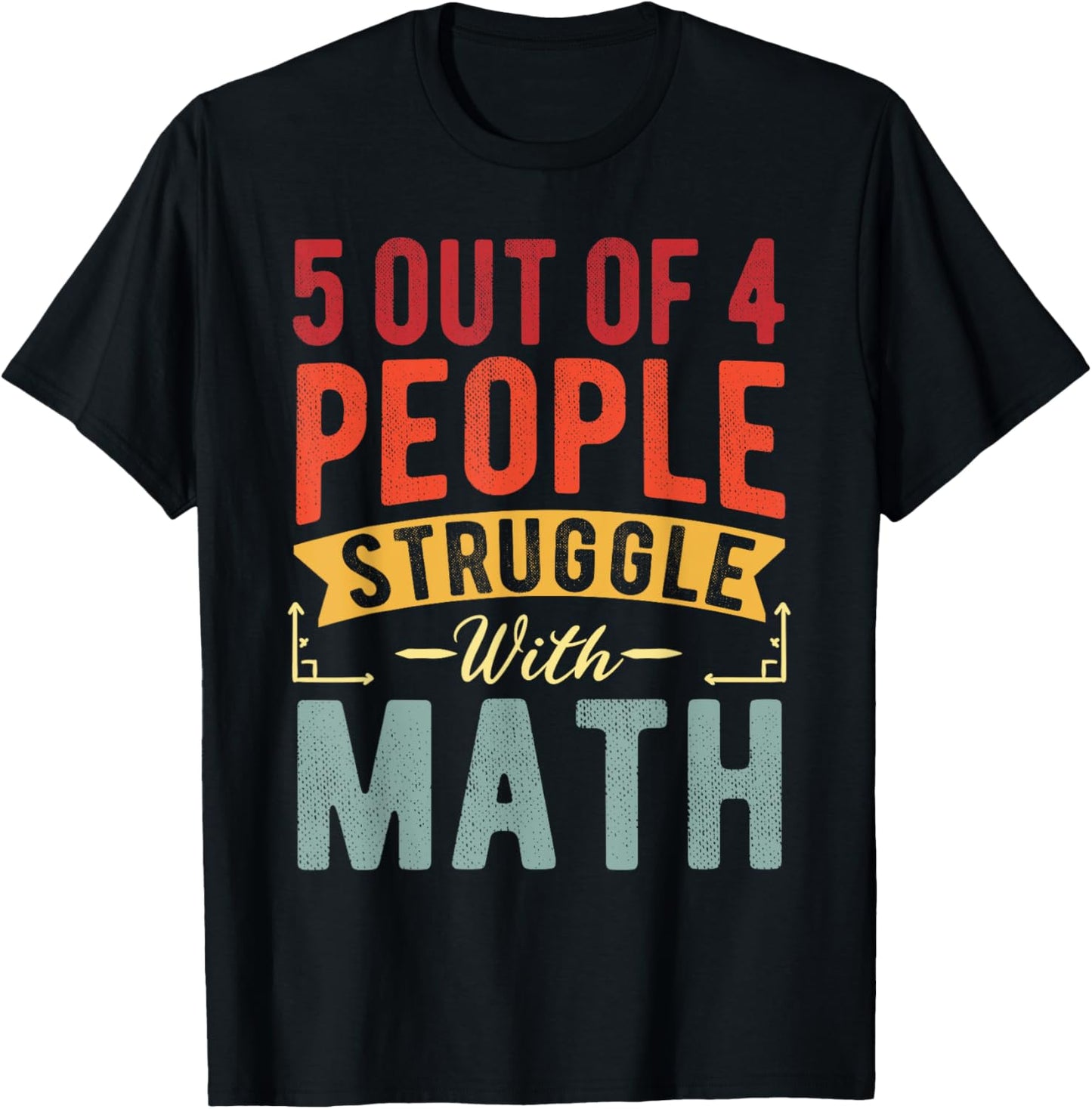5 Out Of 4 People Struggle With Math Funny Math Teacher T-Shirt