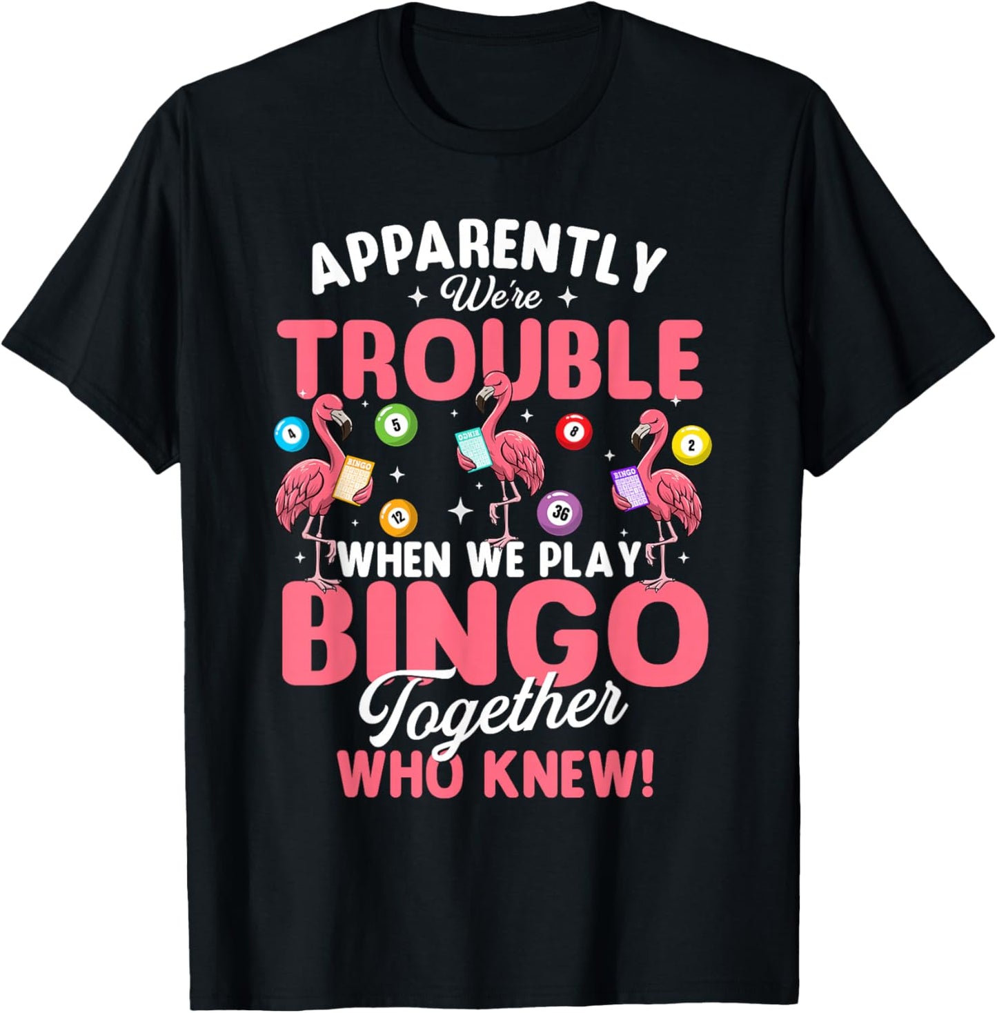 Apparently We're Trouble When We Play Bingo Together T-Shirt