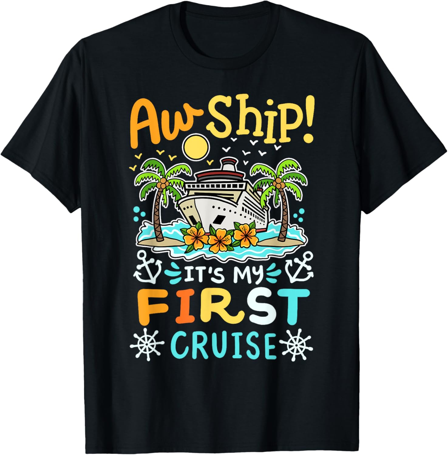 Aw Ship It's My First Cruise Vacation Funny Men Women Kids T-Shirt