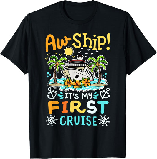 Aw Ship It's My First Cruise Vacation Funny Men Women Kids T-Shirt