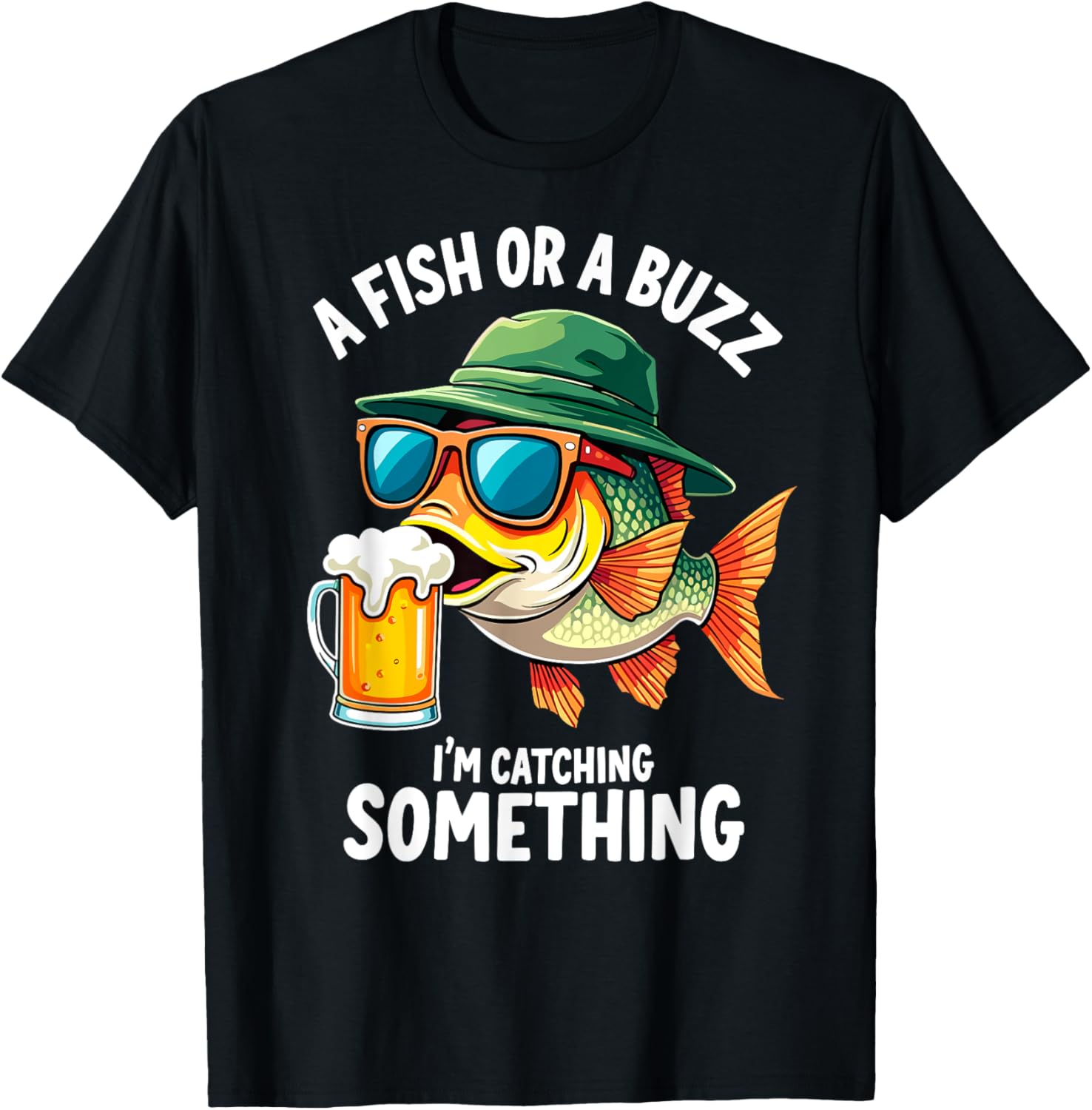 A Fish or a Buzz I'm Catching Something Fisherman Beer Lover T-Shirt