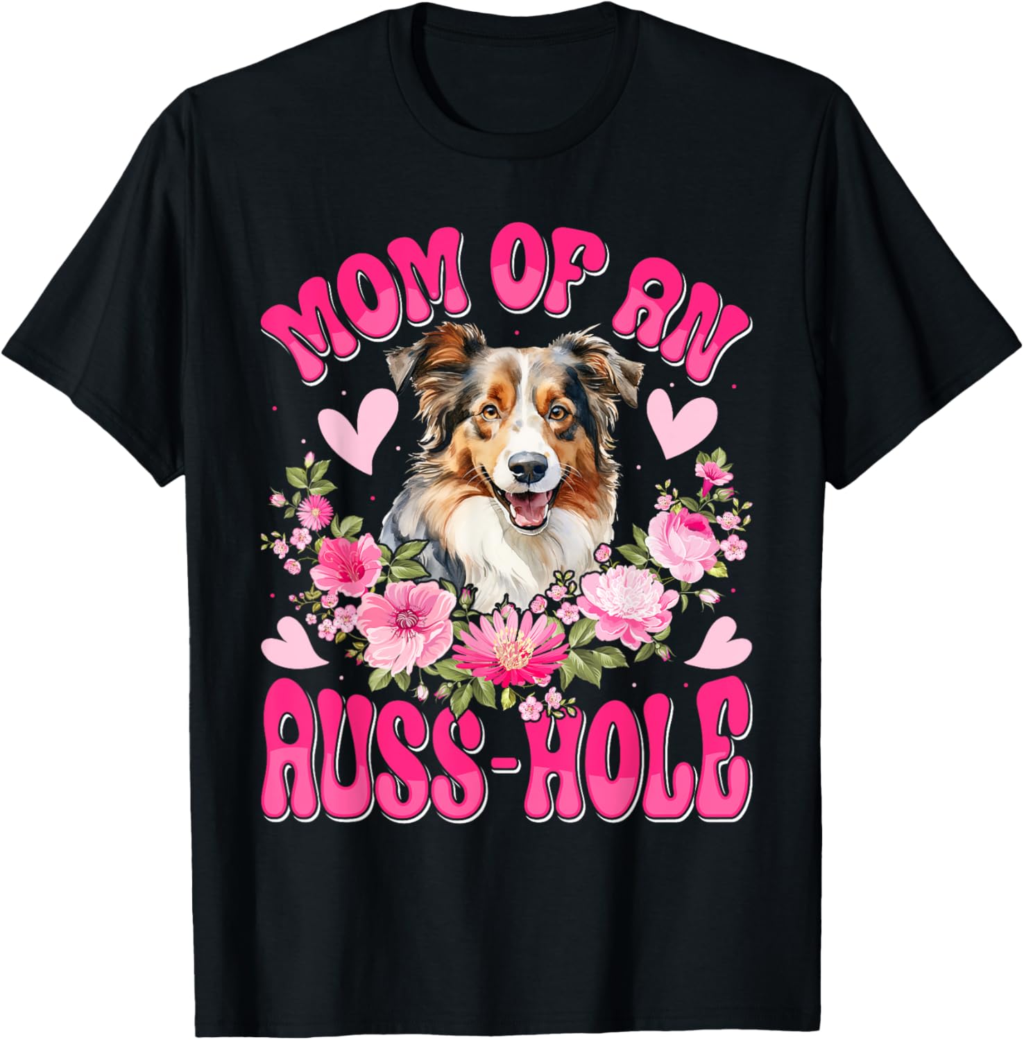 Australian Shepherd MOM OF AN AUSS-HOLE Funny Dog Mom Men Women T-Shirt
