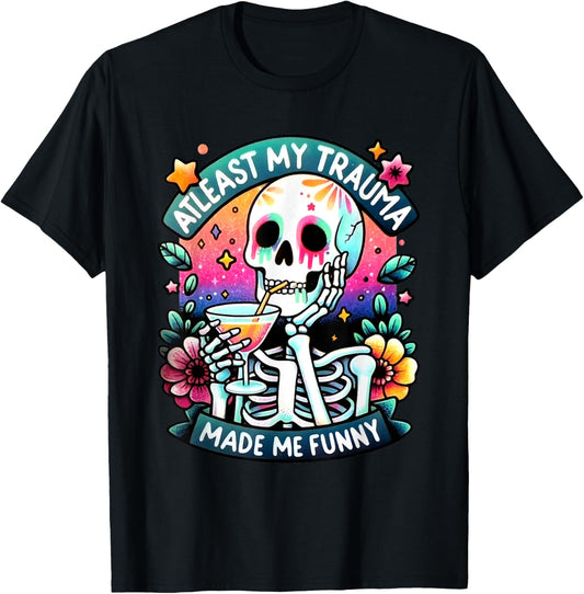 At Least My Trauma Made Me Funny Skeleton Trauma Halloween T-Shirt