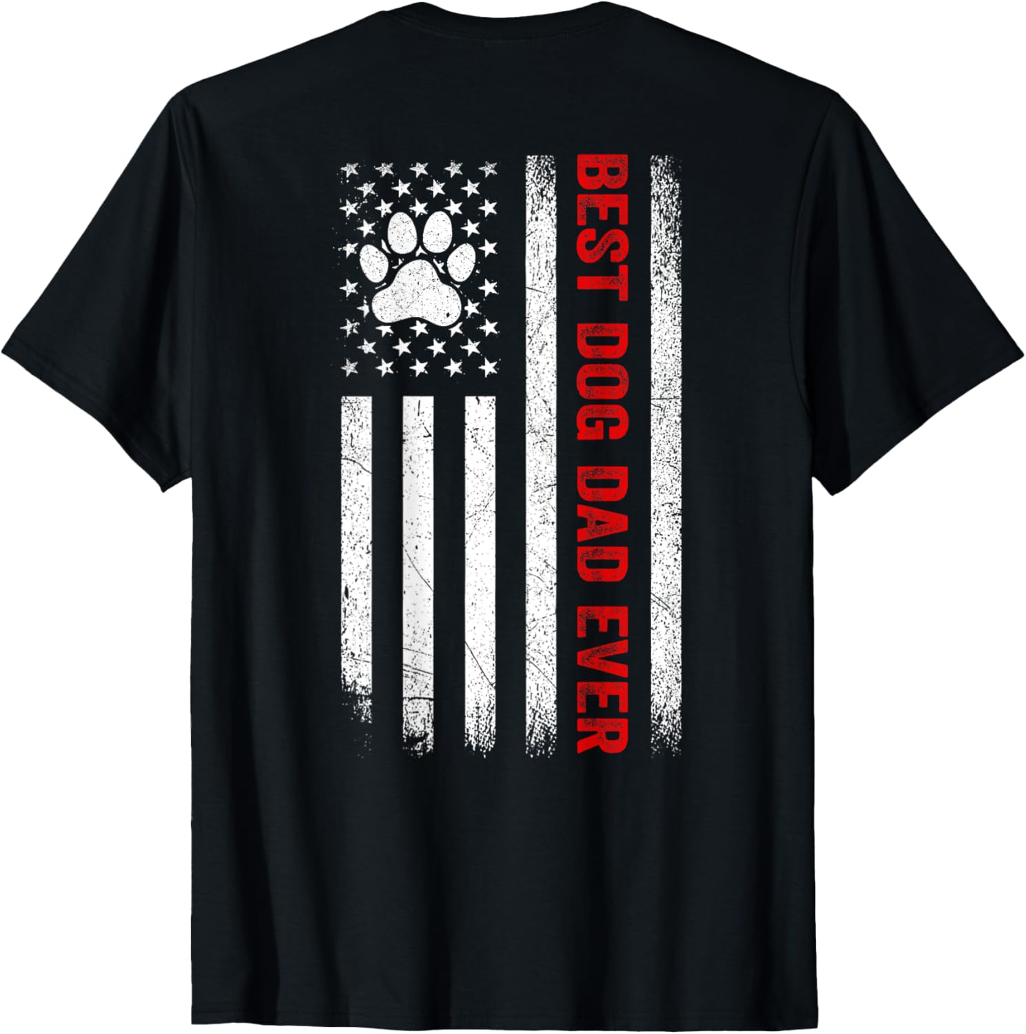 4th July Best Dog Dad Ever American Flag Patriotic (ON BACK) T-Shirt for Men