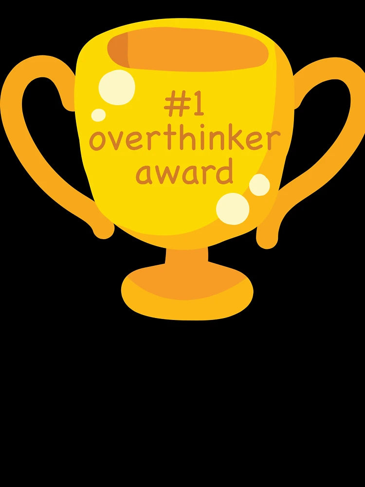 #1 Overthinker Award