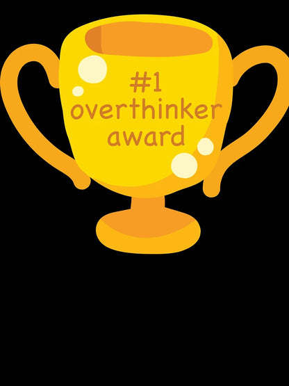 #1 Overthinker Award