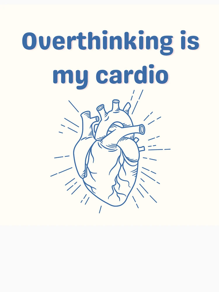 'Overthinking is my cardio'- funny mental health sticker